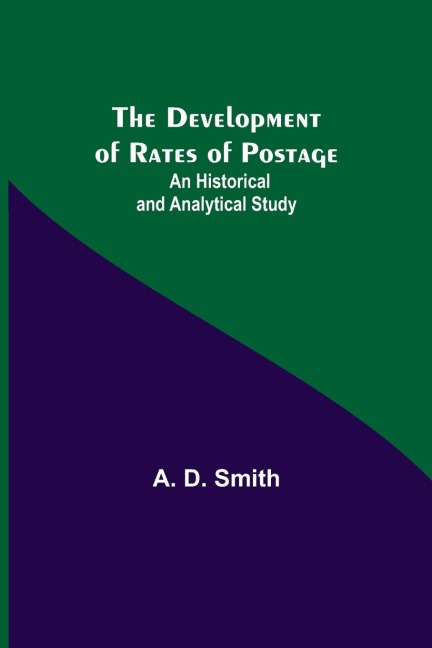 The Development Of Rates Of Postage: An Historical And Analytical Study