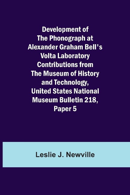 Development Of The Phonograph At Alexander Graham BellS Volta Laboratory Contributions From The Museum Of History And Technology, United States National Museum Bulletin 218, Paper 5
