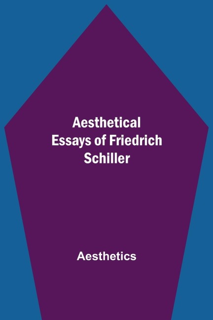 Aesthetical Essays Of Friedrich Schiller