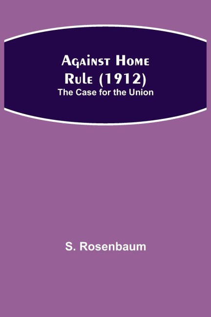 Against Home Rule (1912); The Case For The Union
