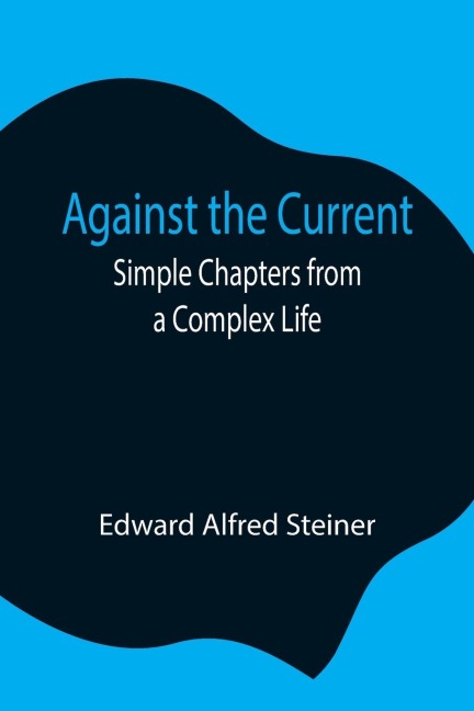 Against The Current: Simple Chapters From A Complex Life