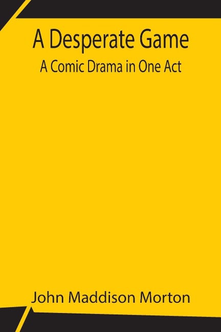 A Desperate Game A Comic Drama In One Act