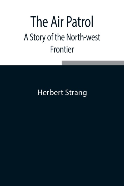 The Air Patrol: A Story Of The North-West Frontier