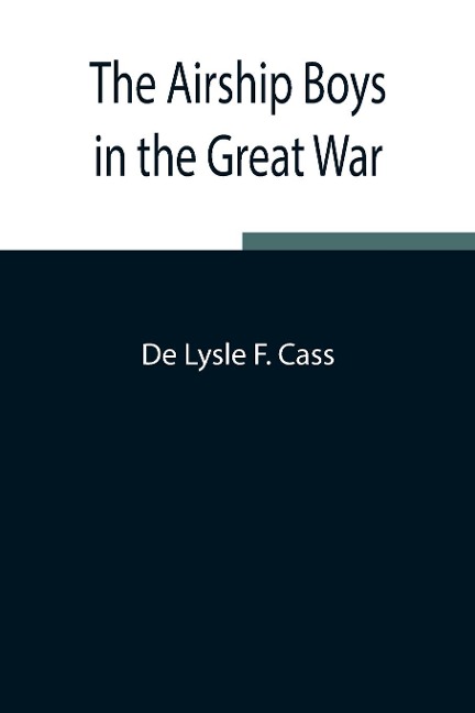 The Airship Boys In The Great War; Or, The Rescue Of Bob Russell