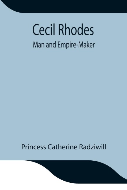 Cecil Rhodes; Man And Empire-Maker