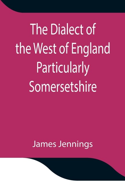 The Dialect Of The West Of England Particularly Somersetshire