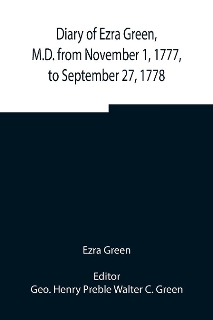 Diary Of Ezra Green, M.D. From November 1, 1777, To September 27, 1778