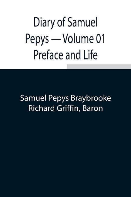 Diary Of Samuel Pepys - Volume 01 Preface And Life