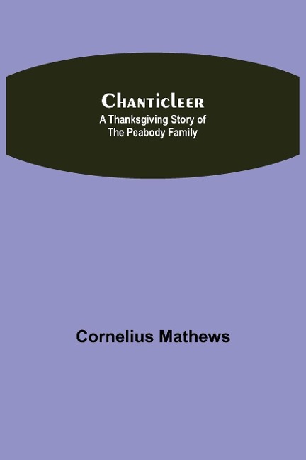 Chanticleer; A Thanksgiving Story Of The Peabody Family