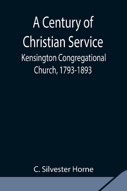 A Century Of Christian Service; Kensington Congregational Church, 1793-1893