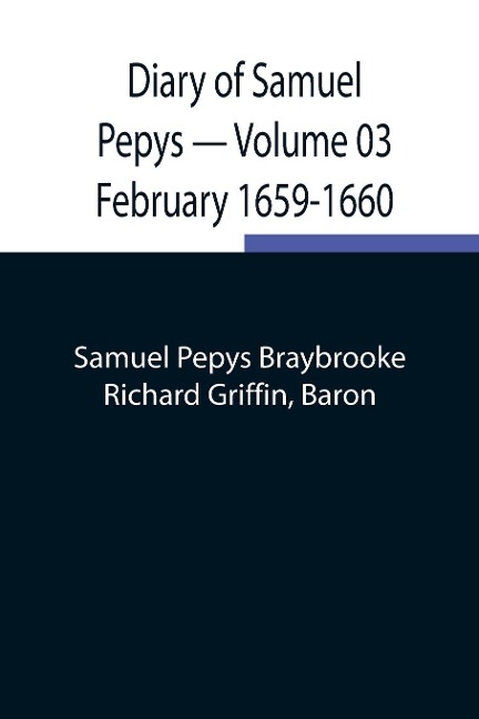 Diary Of Samuel Pepys - Volume 03: February 1659-1660