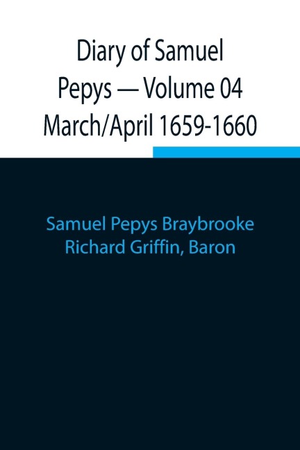 Diary Of Samuel Pepys - Volume 04: March/April 1659-1660