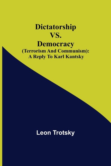 Dictatorship Vs. Democracy (Terrorism And Communism): A Reply To Karl Kantsky