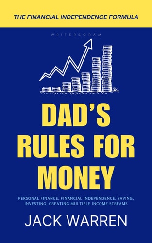 Dad's Rules for Money A Practical Guide to Financial Independence