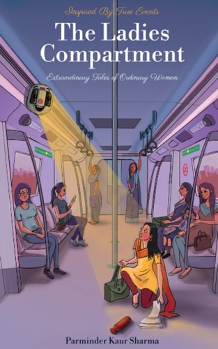 LADIES COMPARTMENT Extraordinary Tales of Ordinary Women. Inspired by True Events