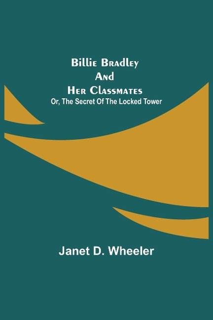 Billie Bradley And Her Classmates; Or, The Secret Of The Locked Tower