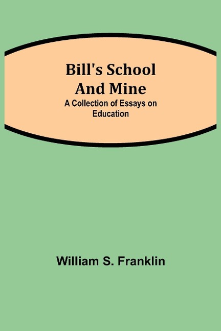 BillS School And Mine: A Collection Of Essays On Education