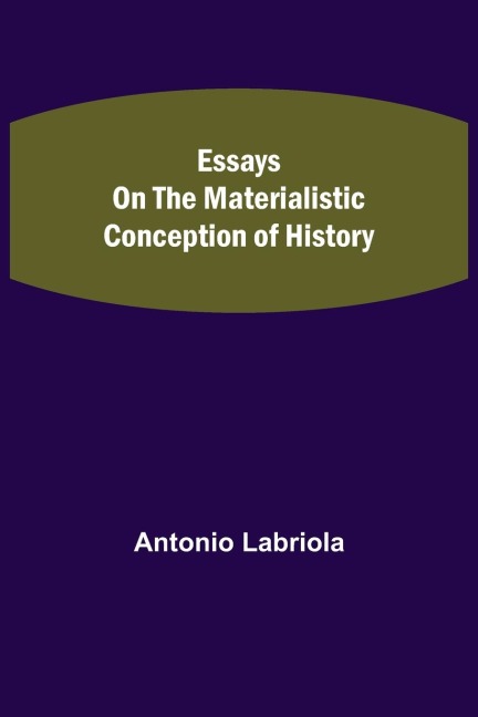 Essays on the Materialistic Conception of History