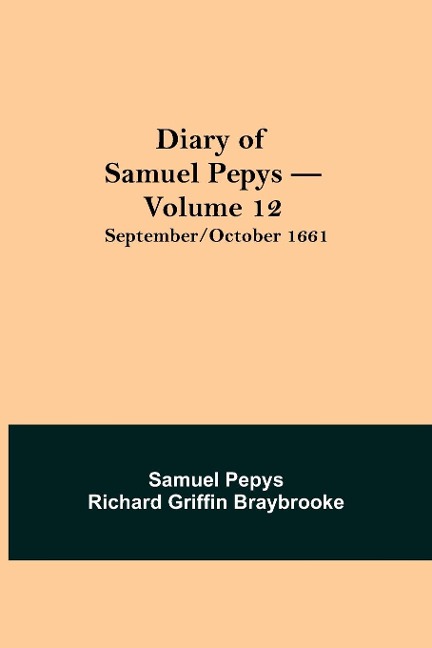 Diary Of Samuel Pepys - Volume 12: September/October 1661