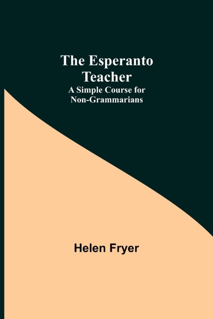 The Esperanto Teacher: A Simple Course For Non-Grammarians