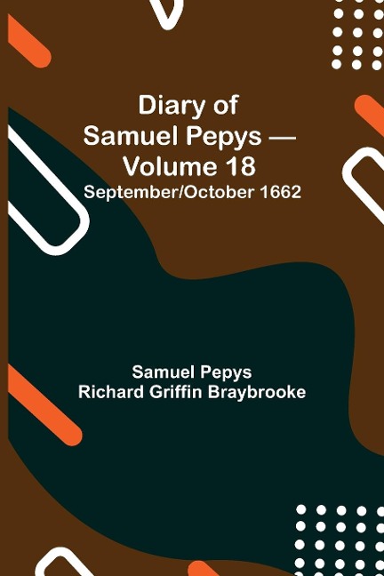 Diary Of Samuel Pepys - Volume 18: September/October 1662