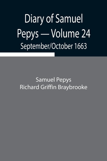 Diary Of Samuel Pepys - Volume 24: September/October 1663