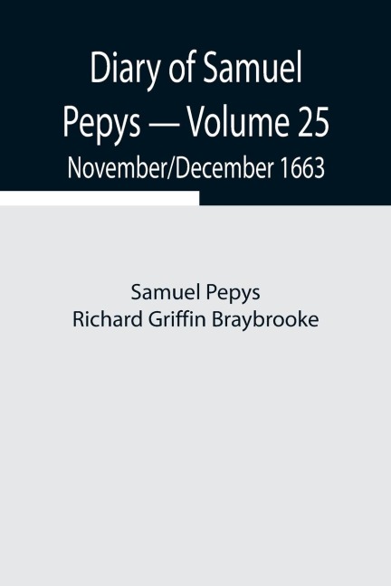 Diary Of Samuel Pepys - Volume 25: November/December 1663