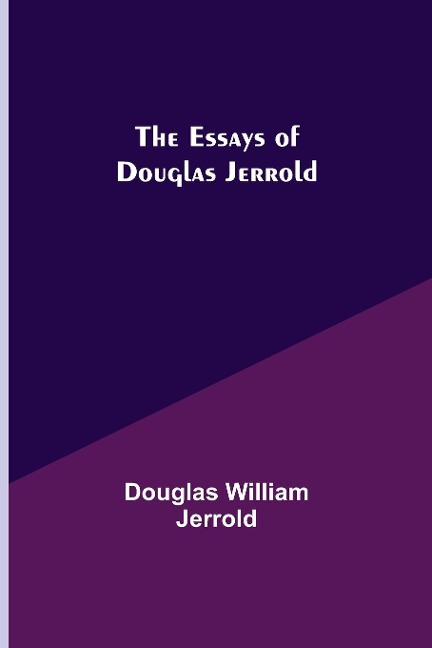 The Essays Of Douglas Jerrold