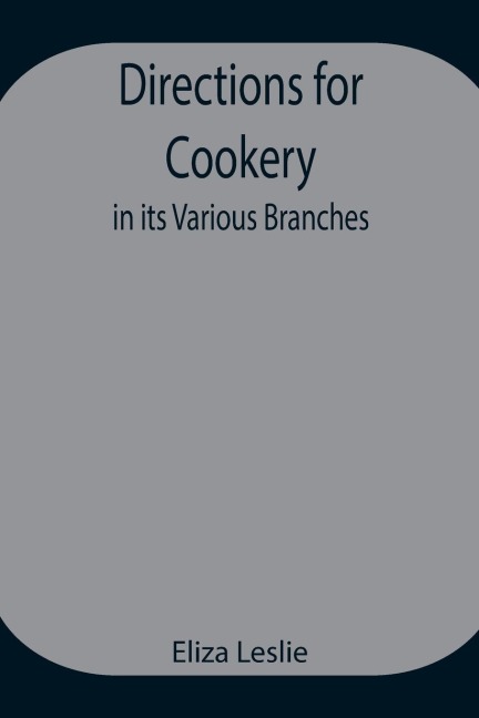 Directions For Cookery, In Its Various Branches