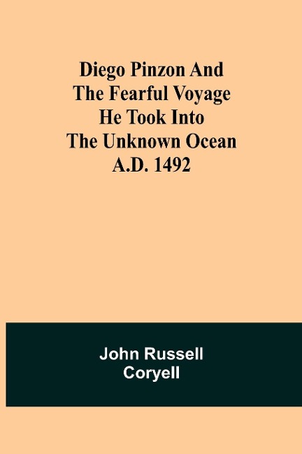 Diego Pinzon And The Fearful Voyage He Took Into The Unknown Ocean A.D. 1492