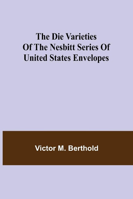 The Die Varieties Of The Nesbitt Series Of United States Envelopes
