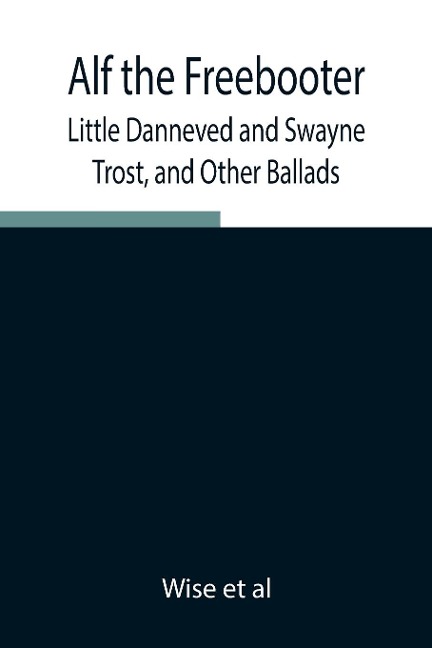 Alf The Freebooter, Little Danneved And Swayne Trost, And Other Ballads