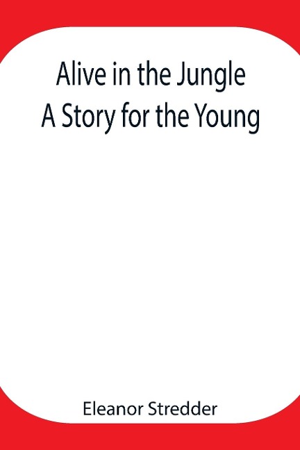 Alive In The Jungle: A Story For The Young