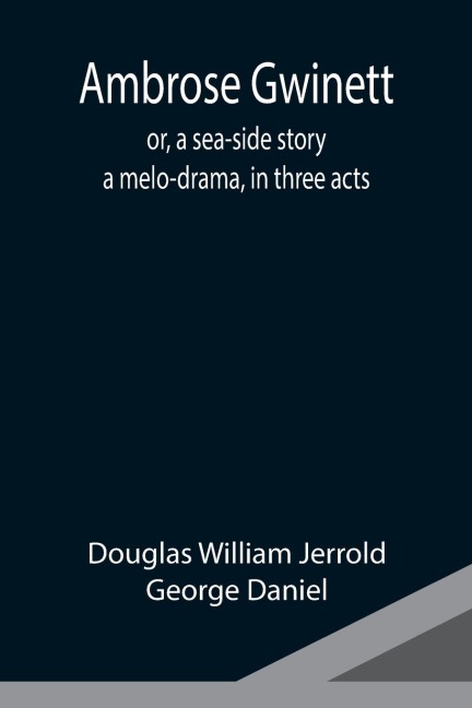 Ambrose Gwinett; or, a sea-side story: a melo-drama, in three acts