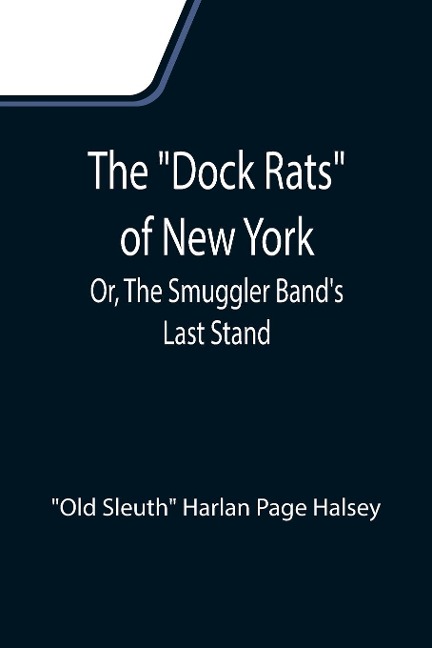 The Dock Rats of New York; Or, The Smuggler Bands Last Stand