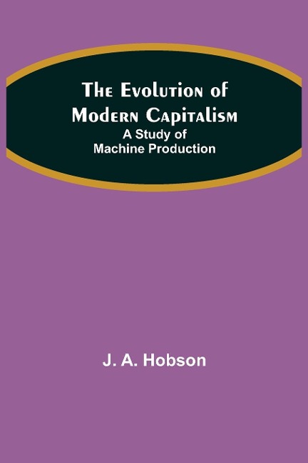 The Evolution of Modern Capitalism: A Study of Machine Production