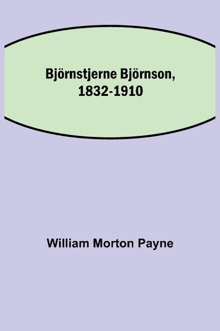 Björnstjerne Björnson, 1832-1910