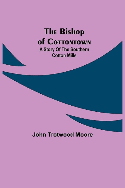 The Bishop of Cottontown: A Story of the Southern Cotton Mills