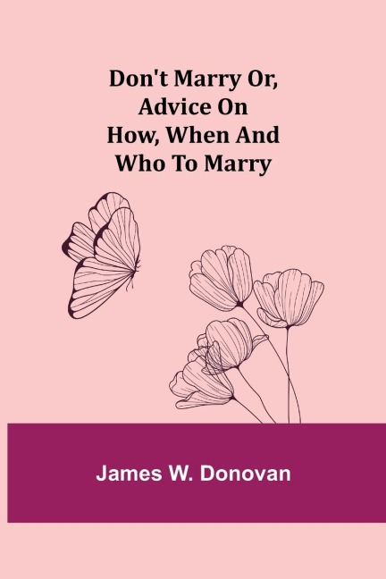 Dont Marry or, Advice on How, When and Who to Marry