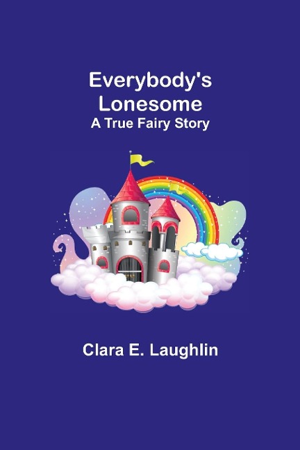 Everybodys Lonesome: A True Fairy Story