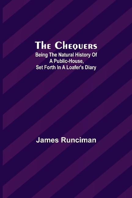 The Chequers; Being the Natural History of a Public-House, Set Forth in a Loafers Diary