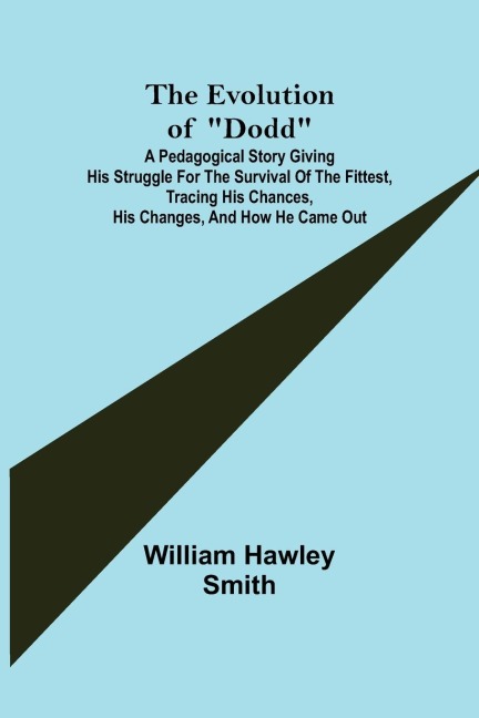 The Evolution of Dodd; A pedagogical story giving his struggle for the survival of the fittest, tracing his chances, his changes, and how he came out
