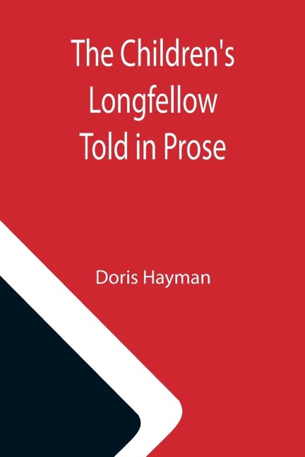 The Childrens Longfellow; Told in Prose
