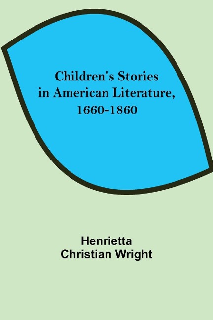Childrens Stories in American Literature, 1660-1860