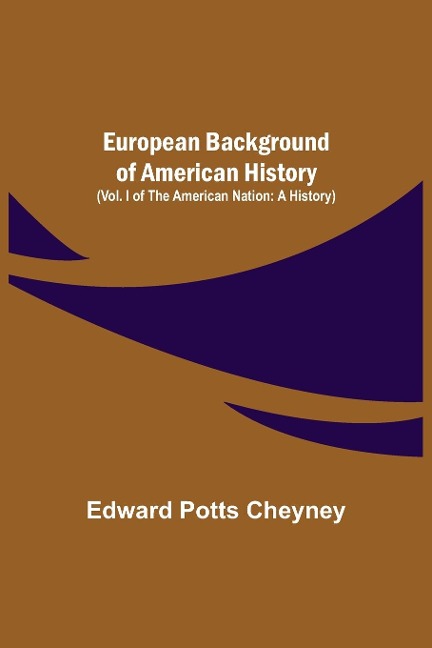 European Background Of American History (Vol. I of The American Nation: A History)