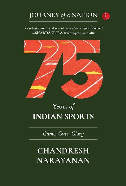 Journey of a Nation: 75 YEARS OF INDIAN SPORTS Game, Guts, Glory