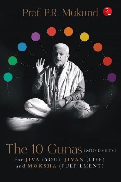 The 10 Gunas (Mindsets) for Jiva (You), Jivan (Life) and Moksha (Fulfilment)