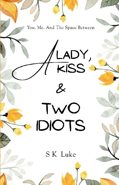 A Lady, A Kiss And Two Idiots: You. Me. And The Space Between