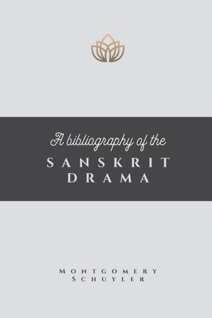 A BIBLIOGRAPHY OF THE SANSKRIT DRAMA