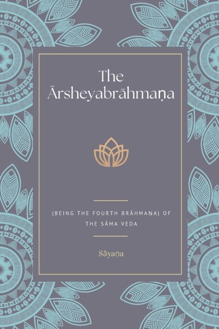 The ¿rsheyabr¿hma¿a (Being the Fourth Br¿hma¿a) Of the S¿ma Veda